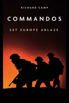 Commandos: Set Europe Ablaze, Paperback/Dick Camp