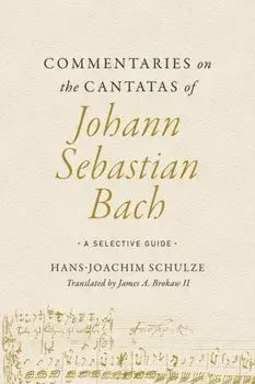 Commentaries on the Cantatas of Johann Sebastian Bach. A Selective Guide, Paperback/Hans-Joachim Schulze