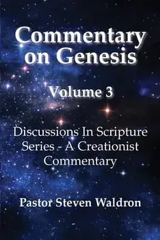 Commentary On Genesis - Volume 3: Discussions In Scripture Series - A Creationist Commentary, Paperback/Steven Barry Waldron
