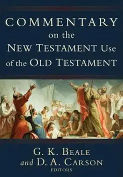 Commentary on the New Testament Use of the Old Testament, Hardcover/D. A. Carson
