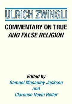 Commentary on True and False Religion, Paperback/Ulrich Zwingli