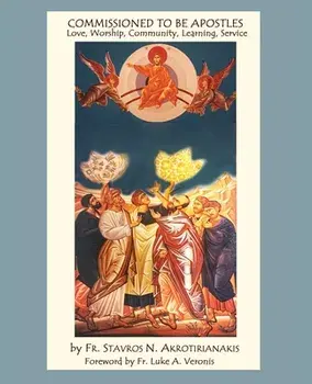 Commissioned to Be Apostles: Love, Worship, Community, Learning, Service, Paperback/Stavros N. Akrotirianakis