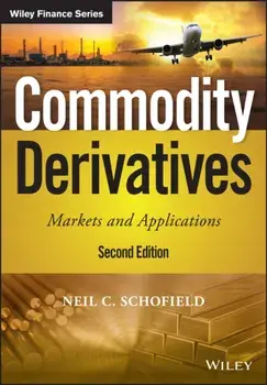 Commodity Derivatives. Markets and Applications, Hardback/Neil C. Schofield