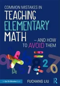 Common Mistakes in Teaching Elementary Math-And How to Avoid Them, Paperback/Fuchang Liu