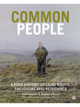 Common People. A Folk History of Land Rights, Enclosure and Resistance, 0 New edition, Hardback/Stephen Ellcock