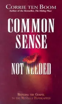 Common Sense Not Needed: Bringing the Gospel to the Mentally Handicapped, Paperback/Corrie Ten Boom