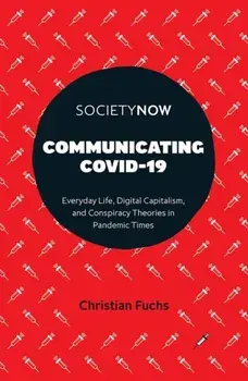 Communicating COVID-19. Everyday Life, Digital Capitalism, and Conspiracy Theories in Pandemic Times, Paperback/***