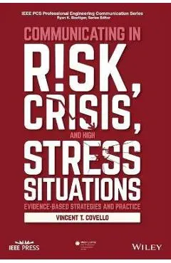 Communicating in Risk, Crisis, and High Stress Situations: Evidence-Based Strategies and Practice - Vincent T. Covello