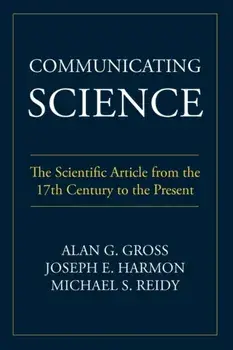 Communicating Science: The Scientific Article from the 17th Century to the Present, Paperback/Alan G. Gross