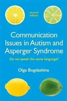 Communication Issues in Autism and Asperger Syndrome, Second Edition. Do we speak the same language?, Paperback/Olga Bogdashina