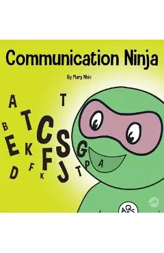 Communication Ninja: A Children's Book About Listening and Communicating Effectively - Mary Nhin