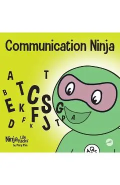 Communication Ninja: A Children's Book About Listening and Communicating Effectively - Mary Nhin