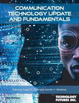 Communication Technology Update and Fundamentals, 18th Edition, Paperback/August E. Grant