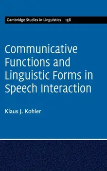 Communicative Functions and Linguistic Forms in Speech Interaction: Volume 156, Hardback/Klaus J. Kohler