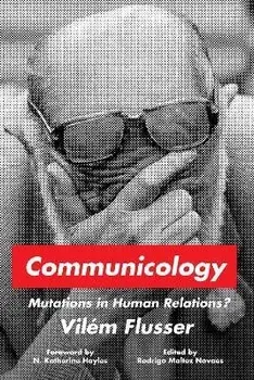 Communicology: Mutations in Human Relations?, Paperback/Vilém Flusser