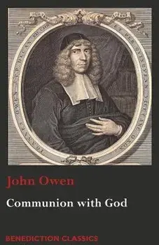 Communion with God: Of Communion with God the Father, Son, and Holy Ghost, Paperback/John Owen