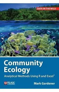 Community Ecology: Analytical Methods Using R and Excel - Mark Gardener