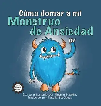 Cómo Domar a Mi Monstruo de Ansiedad, Hardcover/Melanie Hawkins