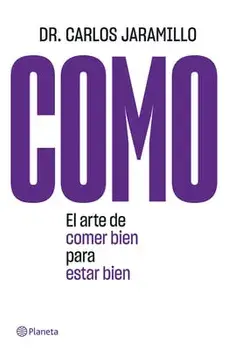 Como: El Arte de Comer Bien Para Estar Bien, Paperback/Carlos Jaramillo
