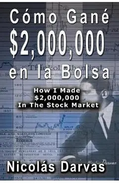 Cómo Gané $2,000,000 en la Bolsa / How I Made $2,000,000 In The Stock Market - Nicolas Darvas