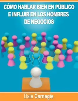 Como Hablar Bien En Publico E Influir En Los Hombres de Negocios Por Dale Carnegie Autor de Como Ganar Amigos, Paperback/Dale Carnegie