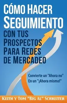 Cómo Hacer Seguimiento Con Tus Prospectos Para Redes de Mercadeo: Convierte Un Ahora No En Un ˇahora Mismo!, Paperback/Keith Schreiter