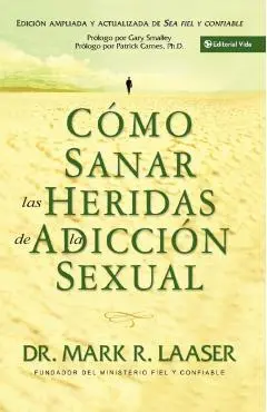 Cómo Sanar Las Heridas de la Adicción Sexual - Mark Laaser