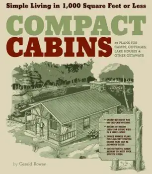 Compact Cabins: Simple Living in 1,000 Square Feet or Less, Paperback/Gerald Rowan