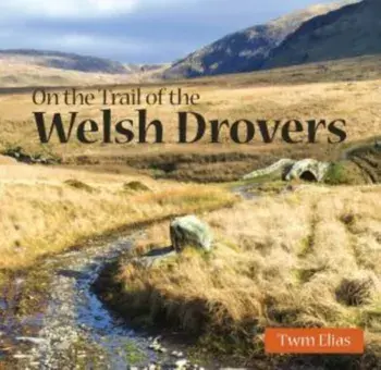 Compact Wales: On the Trail of the Welsh Drovers, Paperback/Twm Elias