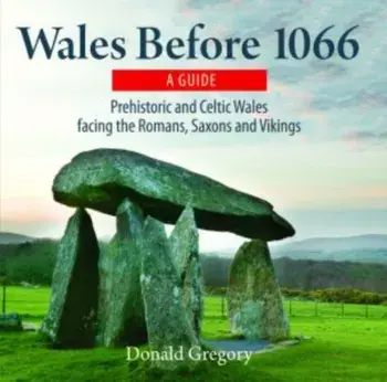 Compact Wales: Wales Before 1066 - Prehistoric and Celtic Wales Facing the Romans, Saxons and Vikings, Paperback/Donald Gregory
