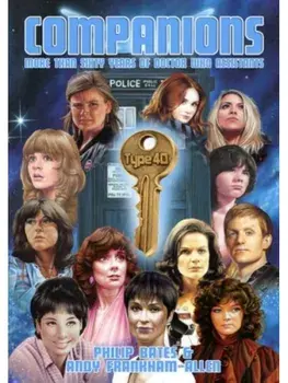 Companions - More Than Sixty Years of Doctor Who Assistants, Paperback/Andy Frankham-Allen