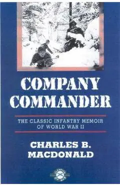 Company Commander: The Classic Infantry Memoir of World War II - Charles B. Macdonald