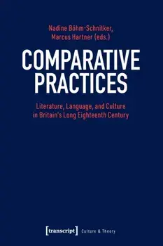 Comparative Practices - Literature, Language, and Culture in Britain's Long Eighteenth Century, Paperback/Nadine Boehm-schnitker