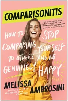 Comparisonitis: How to Stop Comparing Yourself to Others and Be Genuinely Happy, Paperback/Melissa Ambrosini