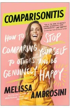 Comparisonitis: How to Stop Comparing Yourself to Others and Be Genuinely Happy - Melissa Ambrosini