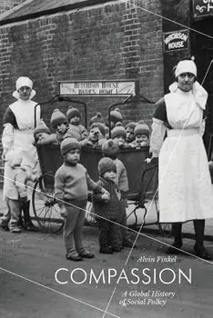 Compassion: A Global History of Social Policy, Paperback/Alvin Finkel
