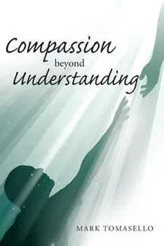 Compassion beyond Understanding, Paperback/Mark Tomasello
