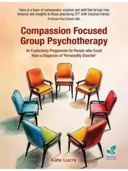 Compassion Focused Group Psychotherapy. An Exploratory Programme for People who Could Have a Diagnosis of ‘Personality Disorder’, Paperback/Kate Lucre