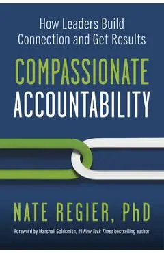 Compassionate Accountability: How Leaders Build Connection and Get Results - Nate Regier
