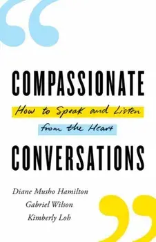 Compassionate Conversations: How to Speak and Listen from the Heart, Paperback/Diane Musho Hamilton