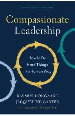 Compassionate Leadership: How to Do Hard Things in a Human Way - Rasmus Hougaard