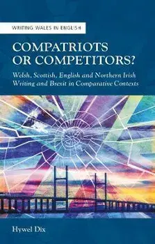 Compatriots or Competitors?. Welsh, Scottish, English and Northern Irish Writing and Brexit in Comparative Contexts, Paperback/Hywel Dix