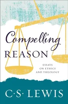Compelling Reason, Paperback/C. S. Lewis