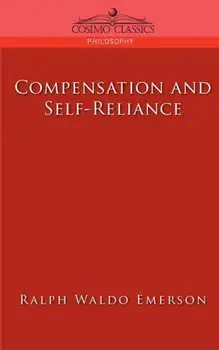 Compensation and Self-Reliance, Paperback/Ralph Waldo Emerson
