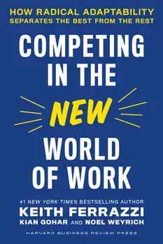 Competing in the New World of Work. How Radical Adaptability Separates the Best from the Rest, Hardback/Noel Weyrich