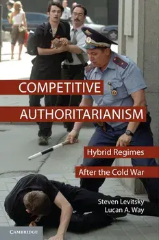 Competitive Authoritarianism: Hybrid Regimes After the Cold War, Paperback/Steven Levitsky