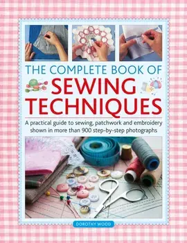 Complete Book of Sewing Techniques, Hardback/Dorothy Wood