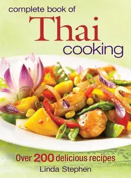 Complete Book of Thai Cooking: Over 200 Delicious Recipes, Paperback/Linda Stephen