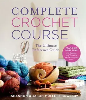 Complete Crochet Course: The Ultimate Reference Guide, Hardcover/Shannon Mullett-Bowlsby