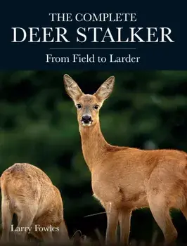Complete Deer Stalker. From Field to Larder, Paperback/Larry Fowles